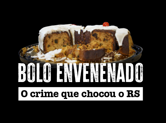 Bolo Envenenado - O crime que chocou o RS